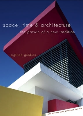 Space, Time & Architecture: The Growth of a New Tradition by Giedion, Sigfried