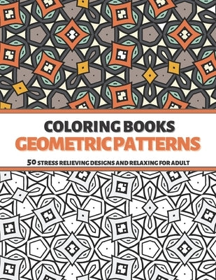 Coloring Books Geometric Patterns: 50 Stress Relieving Designs and Relaxing for Adult by Puzzlers, Sweet