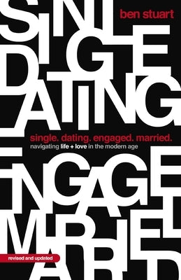 Single, Dating, Engaged, Married: Navigating Life and Love in the Modern Age by Stuart, Ben