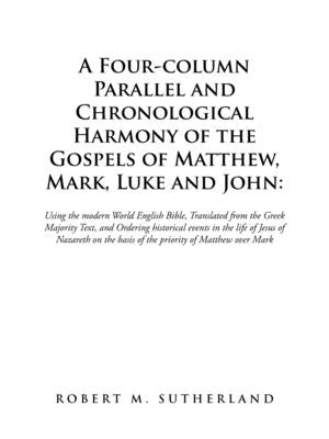 A Four-Column Parallel and Chronological Harmony of the Gospels of Matthew, Mark, Luke and John: Using the Modern World English Bible, Translated from by Sutherland, Robert M.