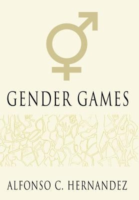 Gender Games by Hernandez, Alfonso C.