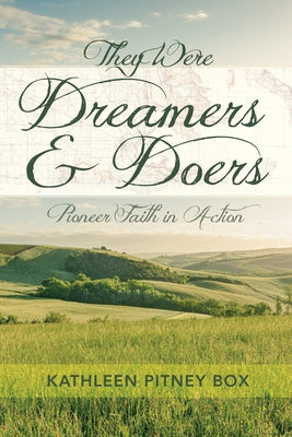 They Were Dreamers and Doers: Pioneer Faith in Action by Box, Kathleen Pitney