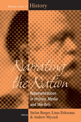 Narrating the Nation: Representations in History, Media and the Arts by Berger, Stefan