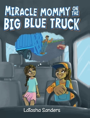 Miracle Mommy on the Big Blue Truck by Sanders, Latasha