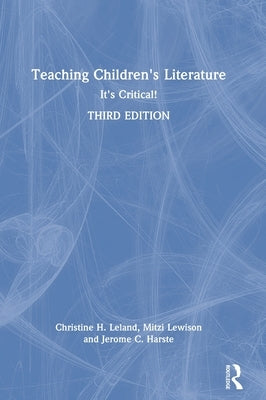 Teaching Children's Literature: It's Critical! by Leland, Christine H.