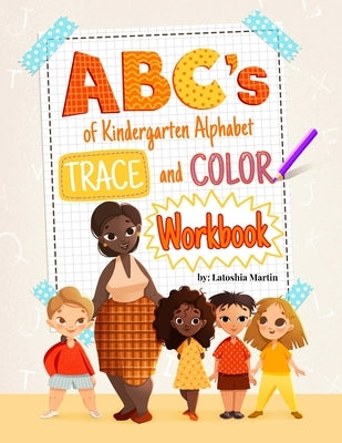 ABC's of Kindergarten: Trace and Color Workbook by Martin, Latoshia