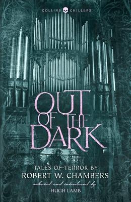 Out of the Dark: Tales of Terror by Robert W. Chambers (Collins Chillers) by Chambers, Robert W.