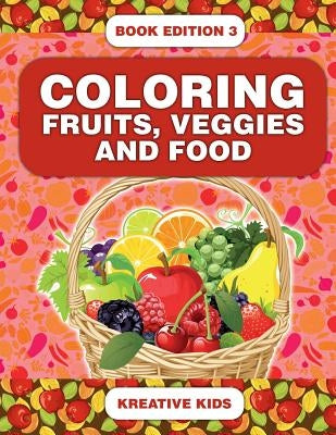 Coloring Fruits, Veggies and Food Book Edition 3 by Kreative Kids