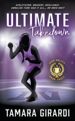 Ultimate Takedown: A YA Contemporary Sports Novel by Girardi, Tamara