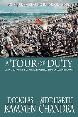 A Tour of Duty: Changing Patterns of Military Politics in Indonesia in the 1990s by Kammen, Douglas