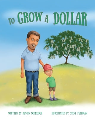 To Grow a Dollar by Schneider, Dustin