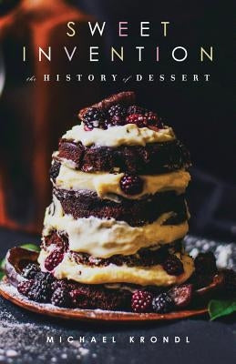 Sweet Invention: A History of Dessert by Krondl, Michael