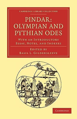 Pindar: Olympian and Pythian Odes: With an Introductory Essay, Notes, and Indexes by Gildersleeve, Basil L.