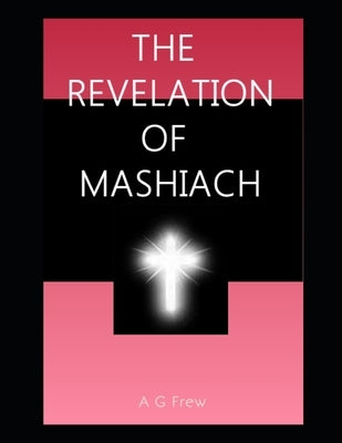 The Revelation of Mashiach by Frew, A. G.