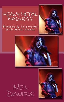 Heavy Metal Madness - Reviews & Interviews With Metal Bands by Daniels, Neil