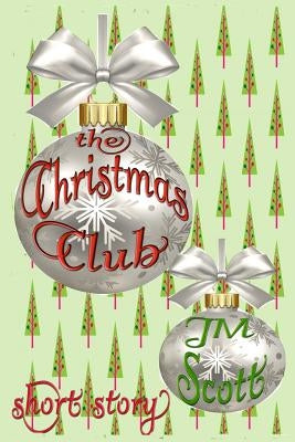 The Christmas Club: Short Story by Scott, Jm