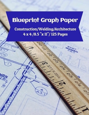 Blueprint Graph Paper: Construction/Welding/Architecture/4x4/8.5x11/125 Pages by Barber, Isaac D.