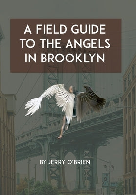 A Field Guide to the Angels in Brooklyn by O'Brien, Gerard W.