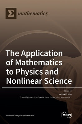 The Application of Mathematics to Physics and Nonlinear Science by Ludu, Andrei