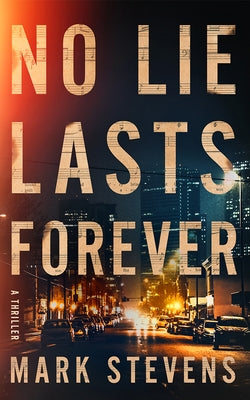 No Lie Lasts Forever: A Thriller by Stevens, Mark