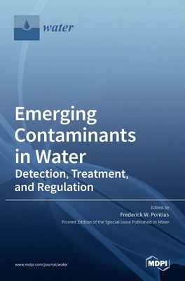 Emerging Contaminants in Water: Detection, Treatment, and Regulation by Pontius, Frederick W.