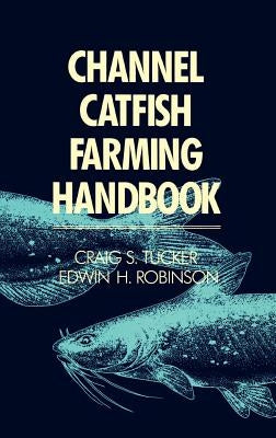 Channel Catfish Farming Handbook by Tucker, Craig C.