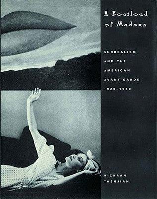 A Boatload of Madmen: Surrealism and the American Avant-Garde 1920-1950 by Tashjian, Dickran