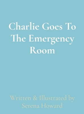 Charlie Goes To The Emergency Room by Howard