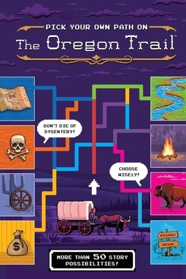 Pick Your Own Path on the Oregon Trail: A Tabbed Expedition with More Than 50 Story Possibilities by Wiley, Jesse