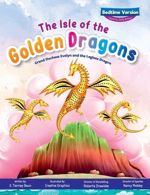 The Isle of the Golden Dragons; Grand Duchess Evelyn and the Legless Dragon Bedtime Version by Baun, E. Tierney