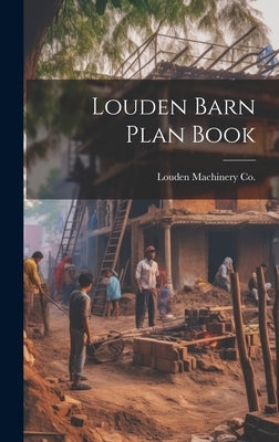 Louden Barn Plan Book by Louden Machinery Co