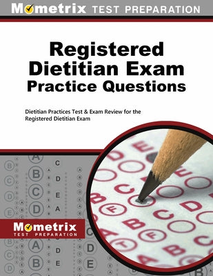 Registered Dietitian Exam Practice Questions: Dietitian Practice Tests & Exam Review for the Registered Dietitian Exam by Mometrix Dietitian Certification Test Te