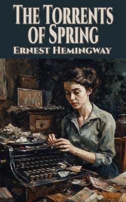 The Torrents of Spring by Hemingway, Ernest