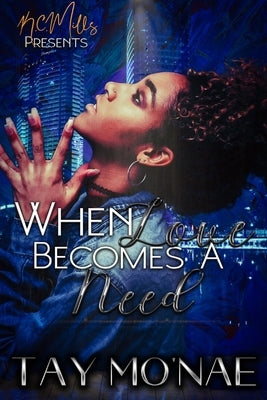 When Love Becomes A Need by Mo'nae, Tay