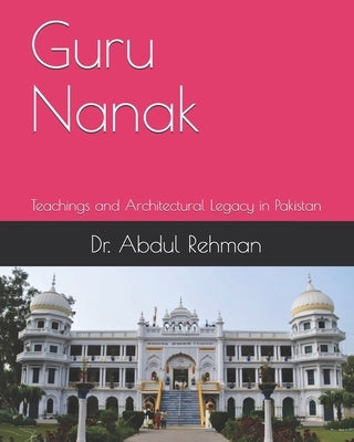 Guru Nanak: Teachings and Architectural Legacy in Pakistan by Zia, Umair