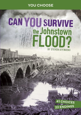 Can You Survive the Johnstown Flood?: An Interactive History Adventure by Otfinoski, Steven