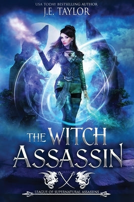 The Witch Assassin: League of Supernatural Assassins by Taylor, J. E.