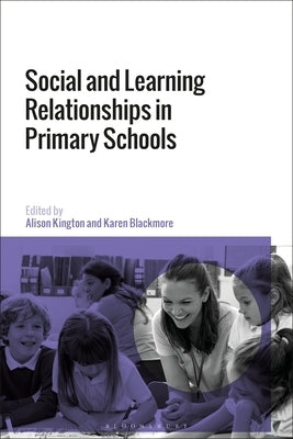 Social and Learning Relationships in Primary Schools by Kington, Alison