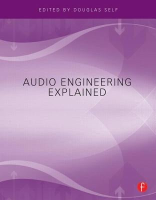 Audio Engineering Explained by Self, Douglas