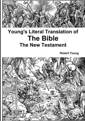 Young's Literal Translation of the The Bible - The New Testament by Young, Robert