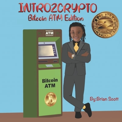 Intro2Crypto: The Bitcoin ATM Edition by Scott, Brian