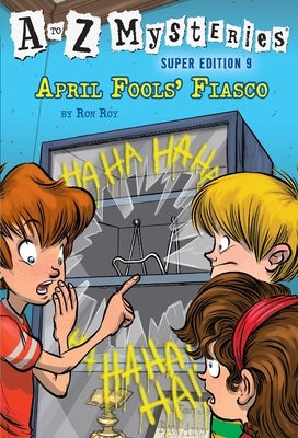 A to Z Mysteries Super Edition #9: April Fools' Fiasco by Roy, Ron