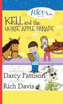 Kell and the Horse Apple Parade: Aliens, Inc. Chapter Book Series, Book 2 by Pattison, Darcy