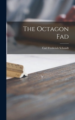 The Octagon Fad by Schmidt, Carl Frederick