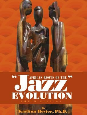 African Roots of the Jazz Evolution by Hester, Karlton