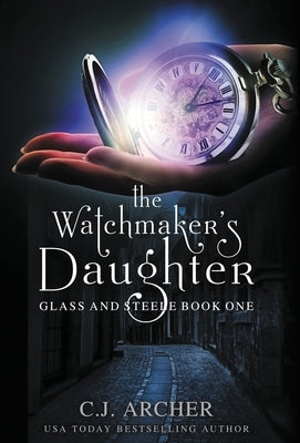 The Watchmaker's Daughter by Archer, C. J.