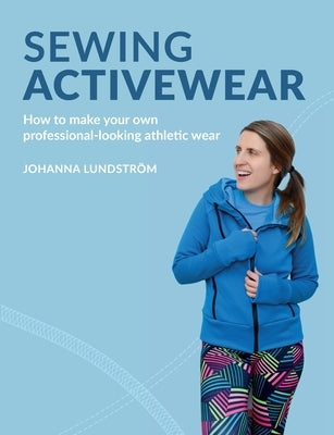 Sewing Activewear: How to make your own professional-looking athletic wear by Lundström, Johanna