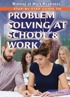 Step-By-Step Guide to Problem Solving at School and Work by Gerber, Larry