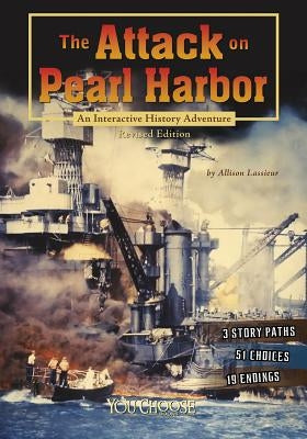 The Attack on Pearl Harbor: An Interactive History Adventure by Lassieur, Allison