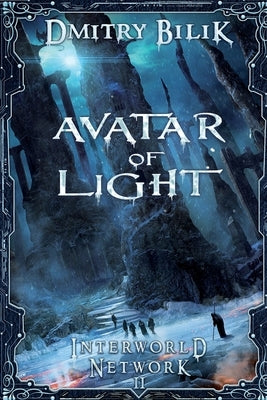 Avatar of Light (Interworld Network Book #2): LitRPG Series by Bilik, Dmitry